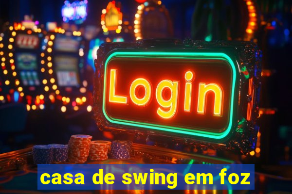 casa de swing em foz